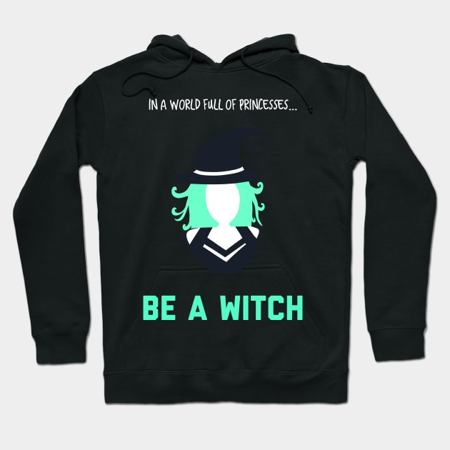 In A World Full of Princesses... Be a Witch! Hoodie by yellowkats
